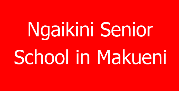 Ngaikini Senior School in Makueni