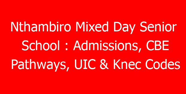 Nthambiro Mixed Day Senior School : Admissions, CBE Pathways, UIC & Knec Codes