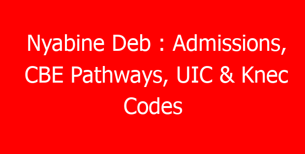 Nyabine Deb : Admissions, CBE Pathways, UIC & Knec Codes