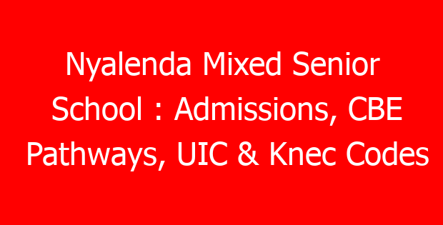 Nyalenda Mixed Senior School : Admissions, CBE Pathways, UIC & Knec Codes