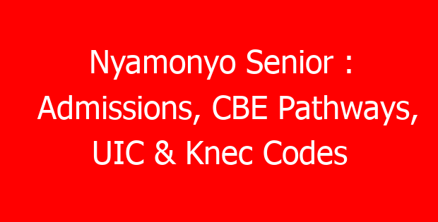 Nyamonyo Senior : Admissions, CBE Pathways, UIC & Knec Codes