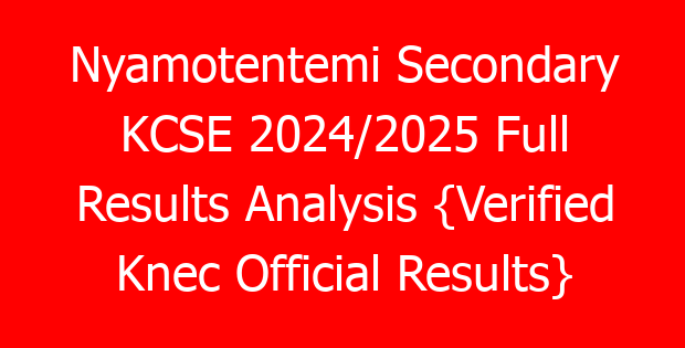 Nyamotentemi Secondary KCSE 2024/2025 Full Results Analysis {Verified Knec Official Results}