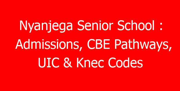 Nyanjega Senior School : Admissions, CBE Pathways, UIC & Knec Codes