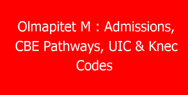 Olmapitet M : Admissions, CBE Pathways, UIC & Knec Codes