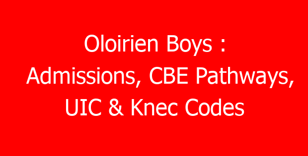 Oloirien Boys : Admissions, CBE Pathways, UIC & Knec Codes