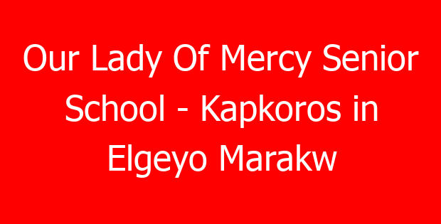 Our Lady Of Mercy Senior School – Kapkoros in Elgeyo Marakw