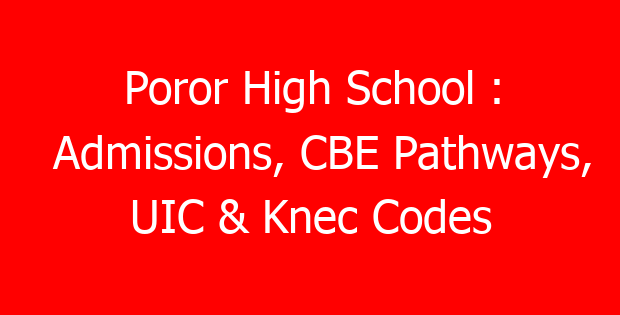 Poror High School : Admissions, CBE Pathways, UIC & Knec Codes