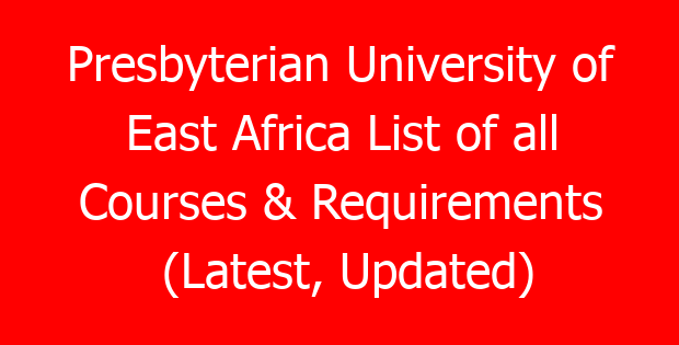 Presbyterian University of East Africa List of all Courses & Requirements (Latest, Updated)