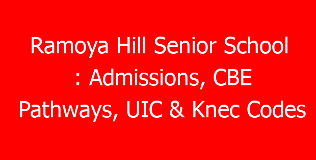 Ramoya Hill Senior School : Admissions, CBE Pathways, UIC & Knec Codes