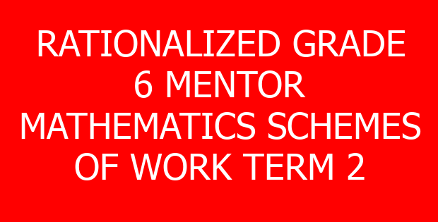 RATIONALIZED GRADE 6 MENTOR MATHEMATICS SCHEMES OF WORK TERM 2