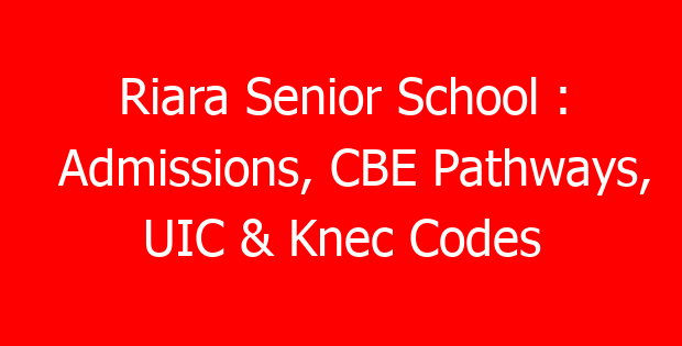 Riara Senior School : Admissions, CBE Pathways, UIC & Knec Codes