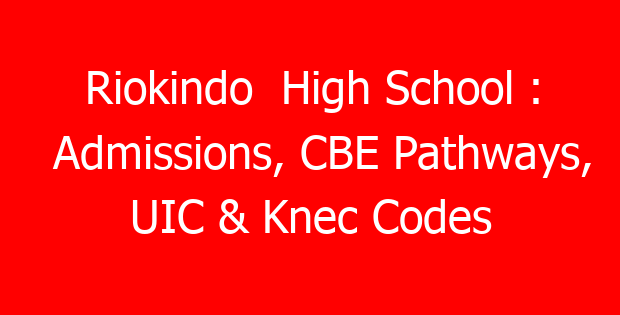 Riokindo  High School : Admissions, CBE Pathways, UIC & Knec Codes