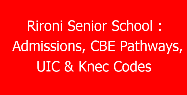 Rironi Senior School : Admissions, CBE Pathways, UIC & Knec Codes