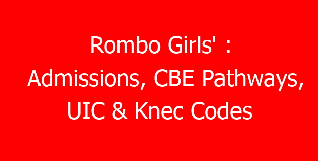Rombo Girls’ : Admissions, CBE Pathways, UIC & Knec Codes