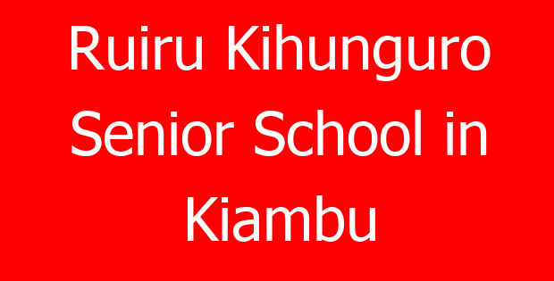 Ruiru Kihunguro Senior School in Kiambu