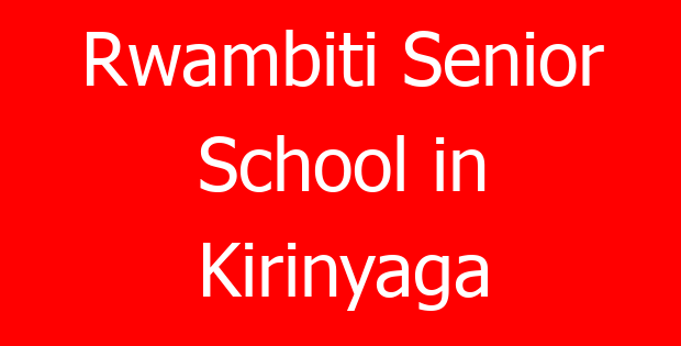 Rwambiti Senior School in Kirinyaga