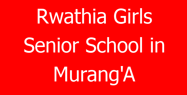 Rwathia Girls Senior School in Murang’A