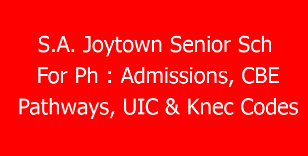 S.A. Joytown Senior Sch For Ph : Admissions, CBE Pathways, UIC & Knec Codes