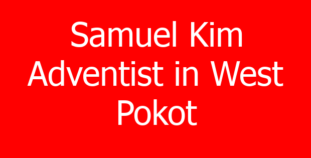 Samuel Kim Adventist in West Pokot