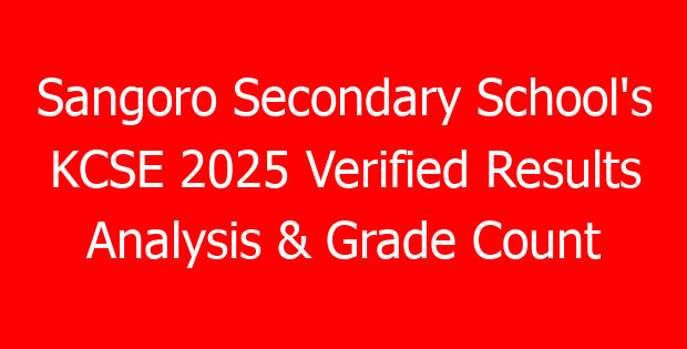Sangoro Secondary School’s KCSE 2025 Verified Results Analysis & Grade Count
