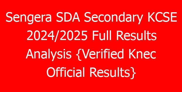 Sengera SDA Secondary KCSE 2024/2025 Full Results Analysis {Verified Knec Official Results}