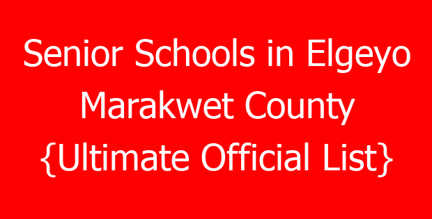 Senior Schools in Elgeyo Marakwet County {Ultimate Official List}