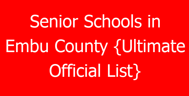 Senior Schools in Embu County {Ultimate Official List}