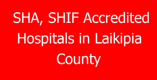 SHA, SHIF Accredited Hospitals in Laikipia County