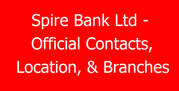 Spire Bank Ltd – Official Contacts, Location, & Branches
