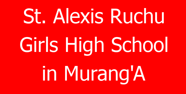 St. Alexis Ruchu Girls High School in Murang’A
