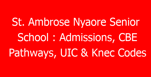 St. Ambrose Nyaore Senior School : Admissions, CBE Pathways, UIC & Knec Codes