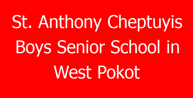 St. Anthony Cheptuyis Boys Senior School in West Pokot
