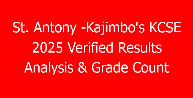 St. Antony -Kajimbo’s KCSE 2025 Verified Results Analysis & Grade Count
