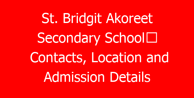 St. Bridgit Akoreet Secondary School⇒ Contacts, Location and Admission Details