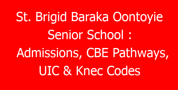 St. Brigid Baraka Oontoyie Senior School : Admissions, CBE Pathways, UIC & Knec Codes