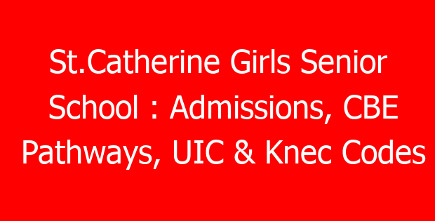 St.Catherine Girls Senior School : Admissions, CBE Pathways, UIC & Knec Codes