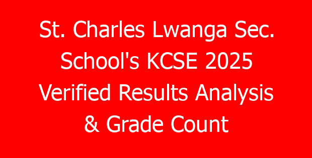 St. Charles Lwanga Sec. School’s KCSE 2025 Verified Results Analysis & Grade Count
