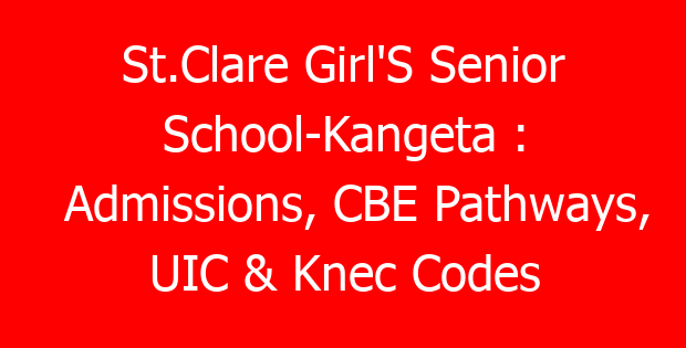 St.Clare Girl’S Senior School-Kangeta : Admissions, CBE Pathways, UIC & Knec Codes