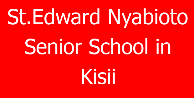 St.Edward Nyabioto Senior School in Kisii