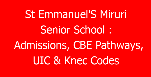 St Emmanuel’S Miruri Senior School : Admissions, CBE Pathways, UIC & Knec Codes