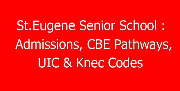 St.Eugene Senior School : Admissions, CBE Pathways, UIC & Knec Codes