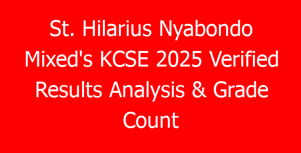 St. Hilarius Nyabondo Mixed’s KCSE 2025 Verified Results Analysis & Grade Count