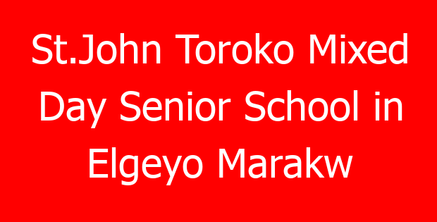 St.John Toroko Mixed Day Senior School in Elgeyo Marakw