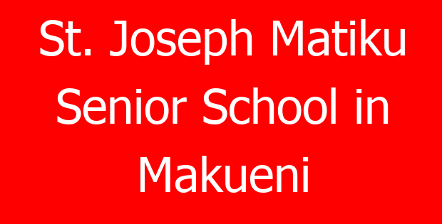 St. Joseph Matiku Senior School in Makueni