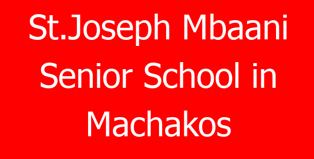 St.Joseph Mbaani Senior School in Machakos