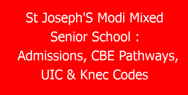 St Joseph’S Modi Mixed Senior School : Admissions, CBE Pathways, UIC & Knec Codes