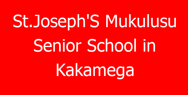 St.Joseph’S Mukulusu Senior School in Kakamega