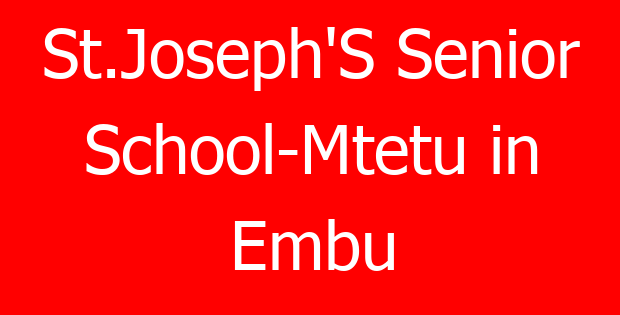 St.Joseph’S Senior School-Mtetu in Embu