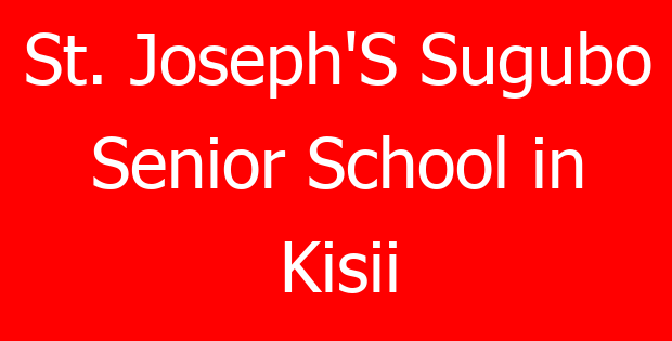 St. Joseph’S Sugubo Senior School in Kisii