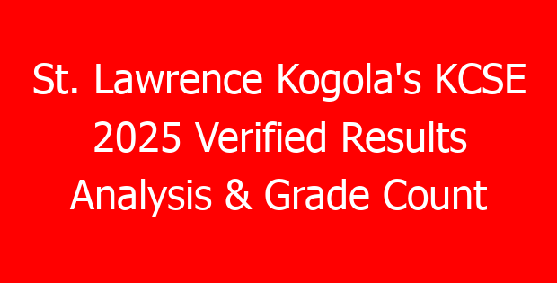 St. Lawrence Kogola’s KCSE 2025 Verified Results Analysis & Grade Count